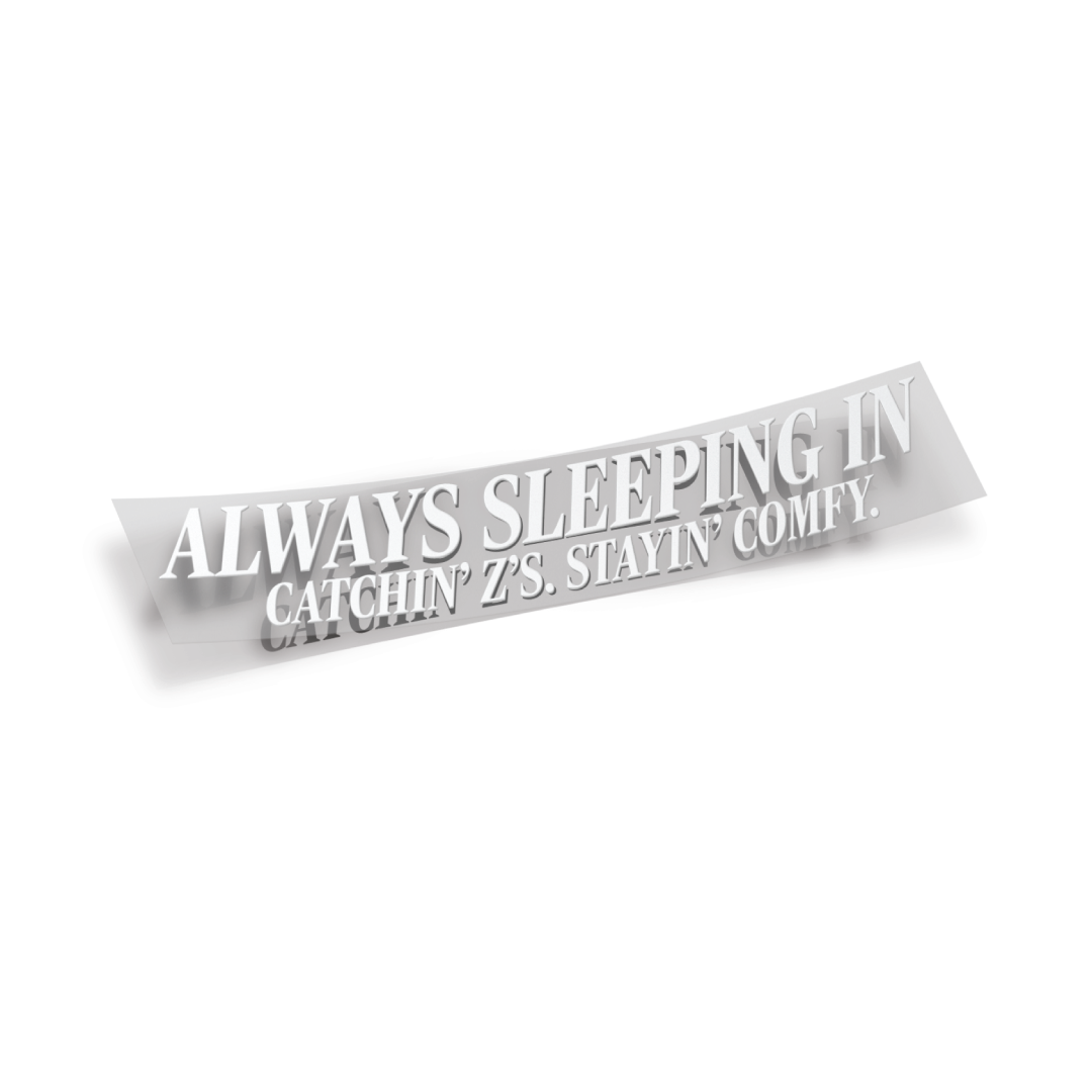 Always Sleepin' In Vinyl Die Cut