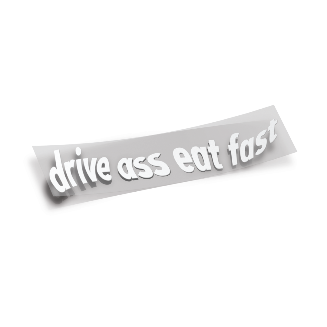 Drive Ass Eat Fast Vinyl Die Cut