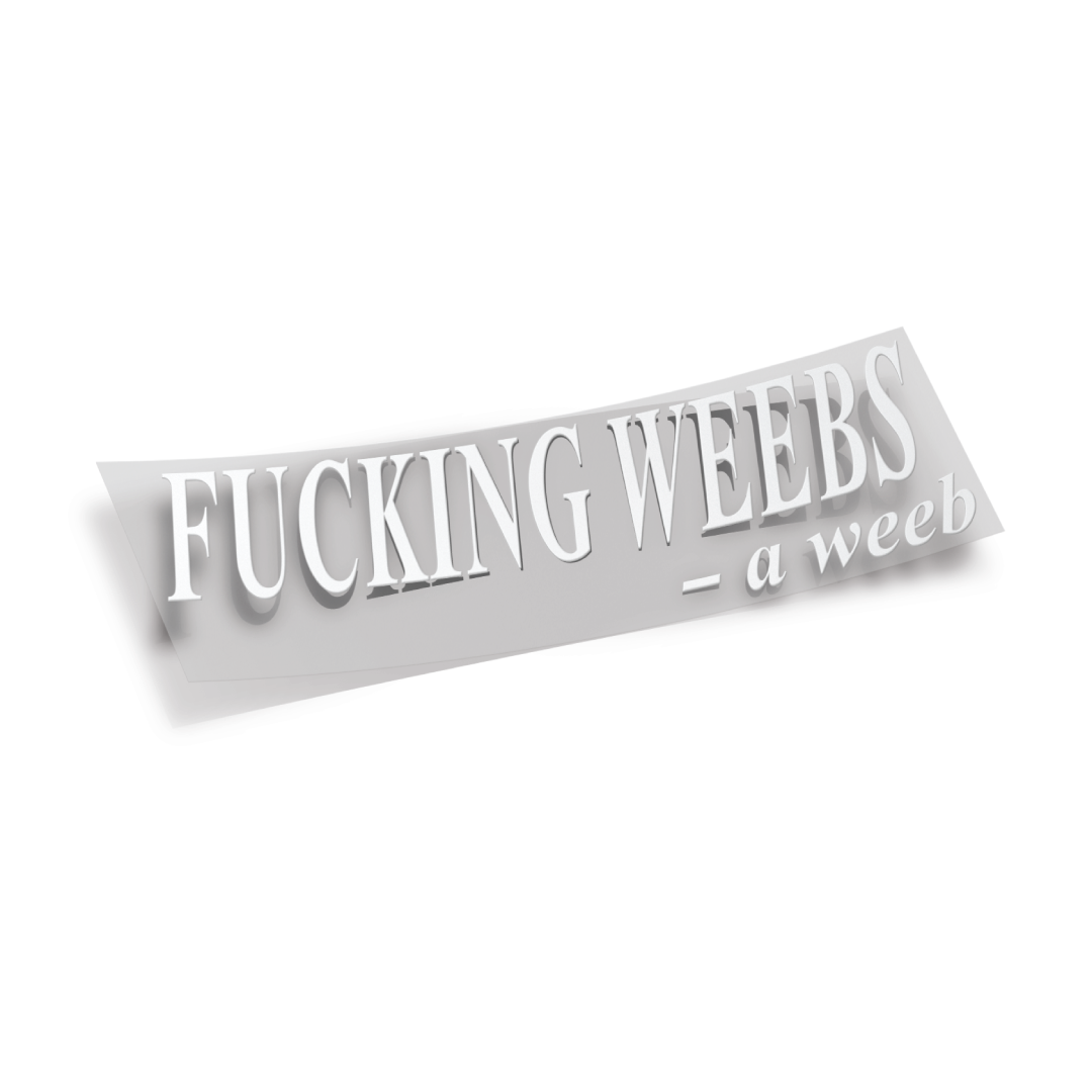 Fucking Weebs Vinyl Die Cut